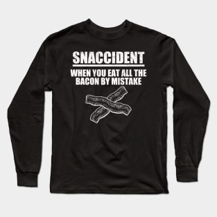 Snaccident When You Eat All The Bacon By Mistake Long Sleeve T-Shirt